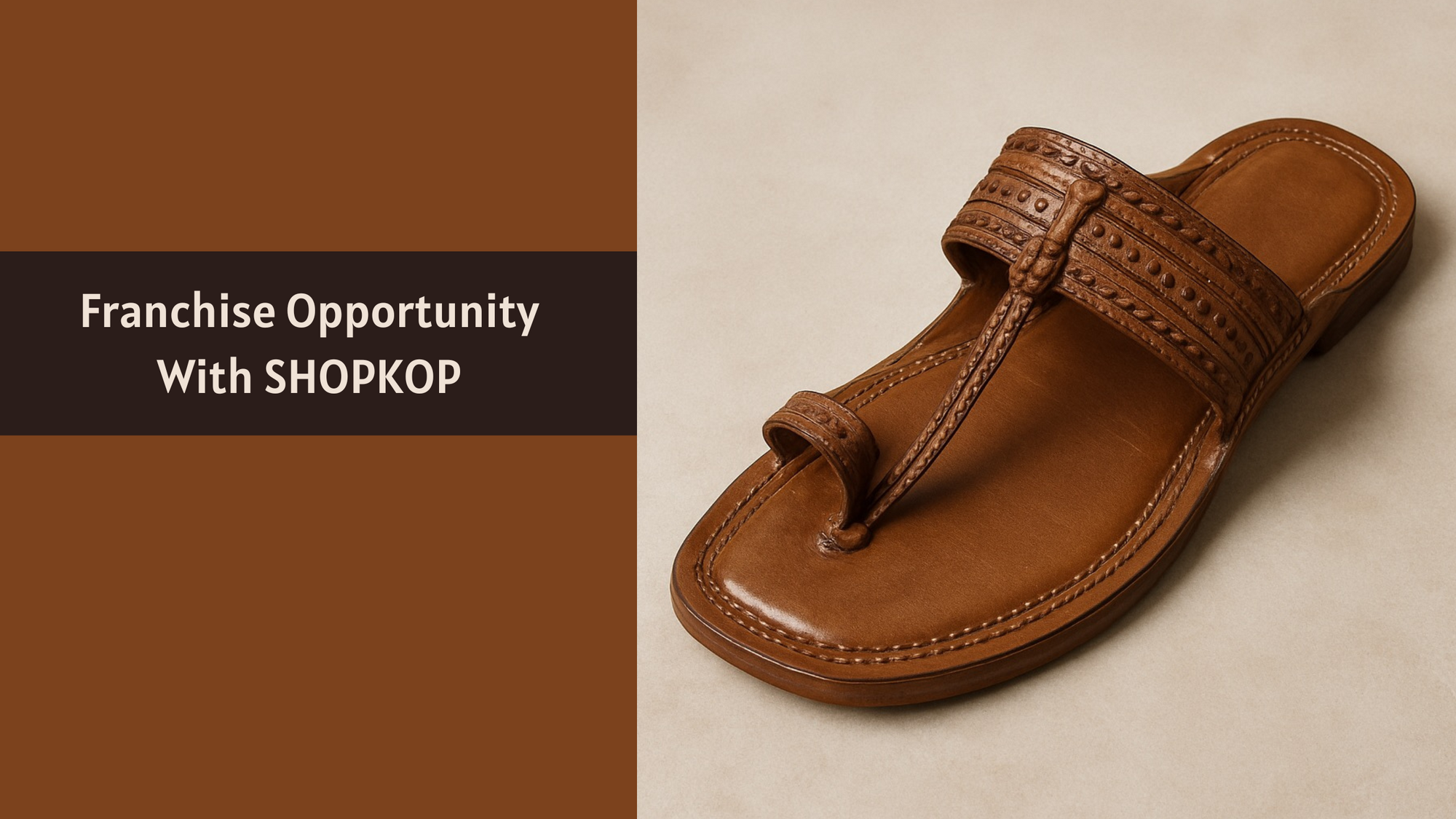SHOPKOP Franchise Opportunity – Build a Sustainable Ethical Business with Handcrafted Kolhapuri Chappal | Support Kolhapur Artisan Empowerment | India's Trusted Original Kolhapuri Brand